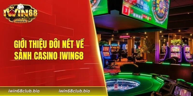 Giới thiệu đôi nét về sảnh casino IWIN68